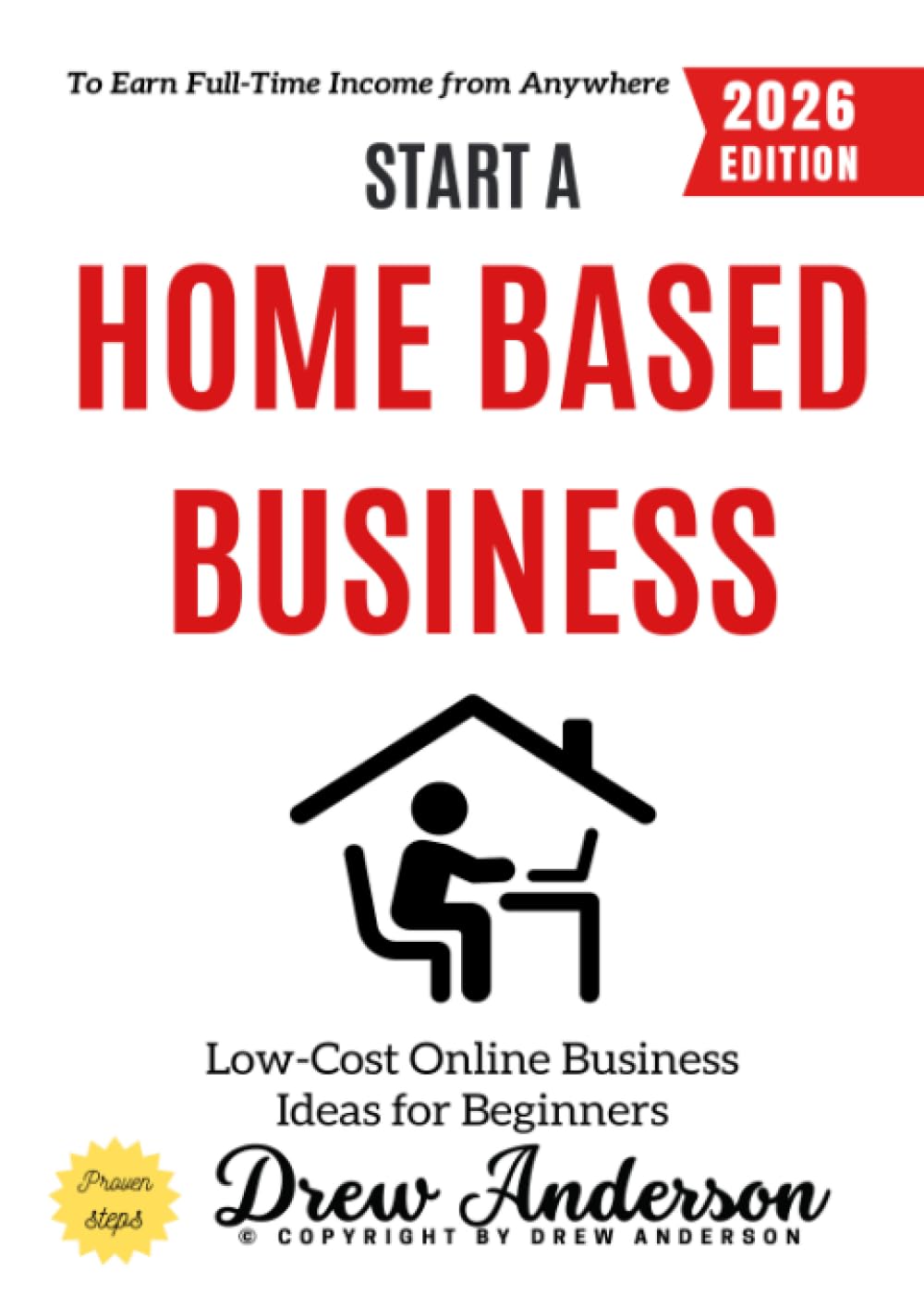 Start a Home-Based Business:: Low-Cost Online Business Ideas for Beginners to Earn Full-Time Income from Anywhere