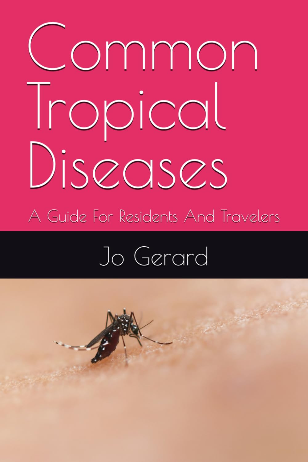 Common Tropical Diseases: A Guide For Residents And Travelers