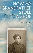 How My Grandfather Stole a Shoe (And Survived the Holocaust in Ukraine)