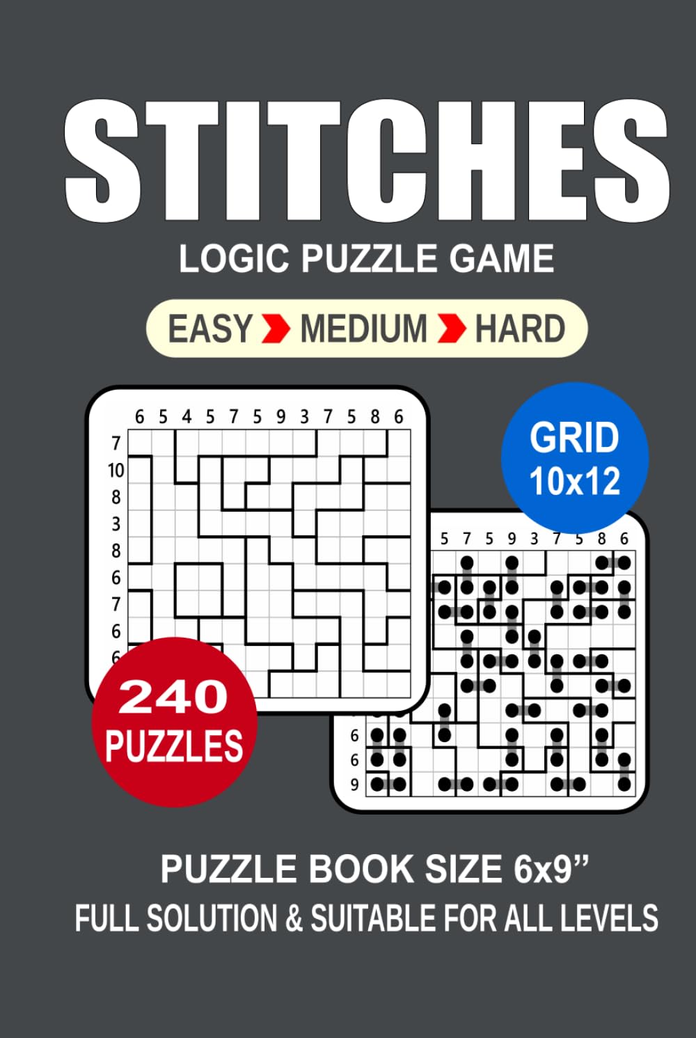 Stitches Puzzle Book For Adults: 240 Puzzles Stitches Great Logic Puzzle Game For Adults Seniors and Teens 3 Levels: Easy Medium and Hard Portable size 6x9 Inches.