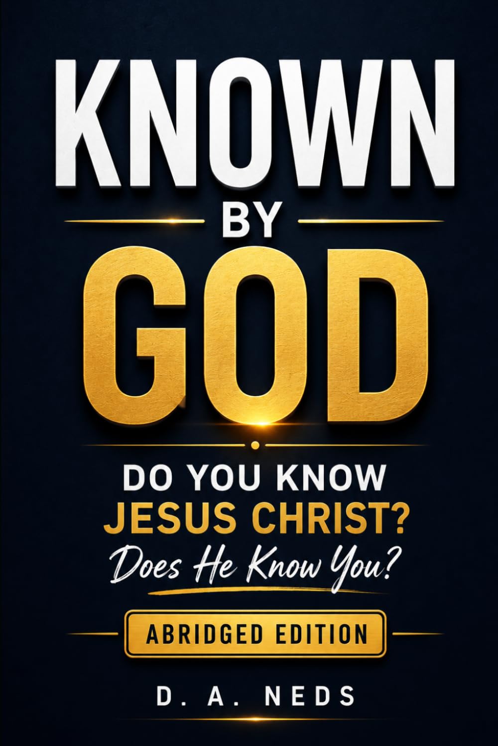 Known By God: Do You Know Jesus Christ? Does He Know You?