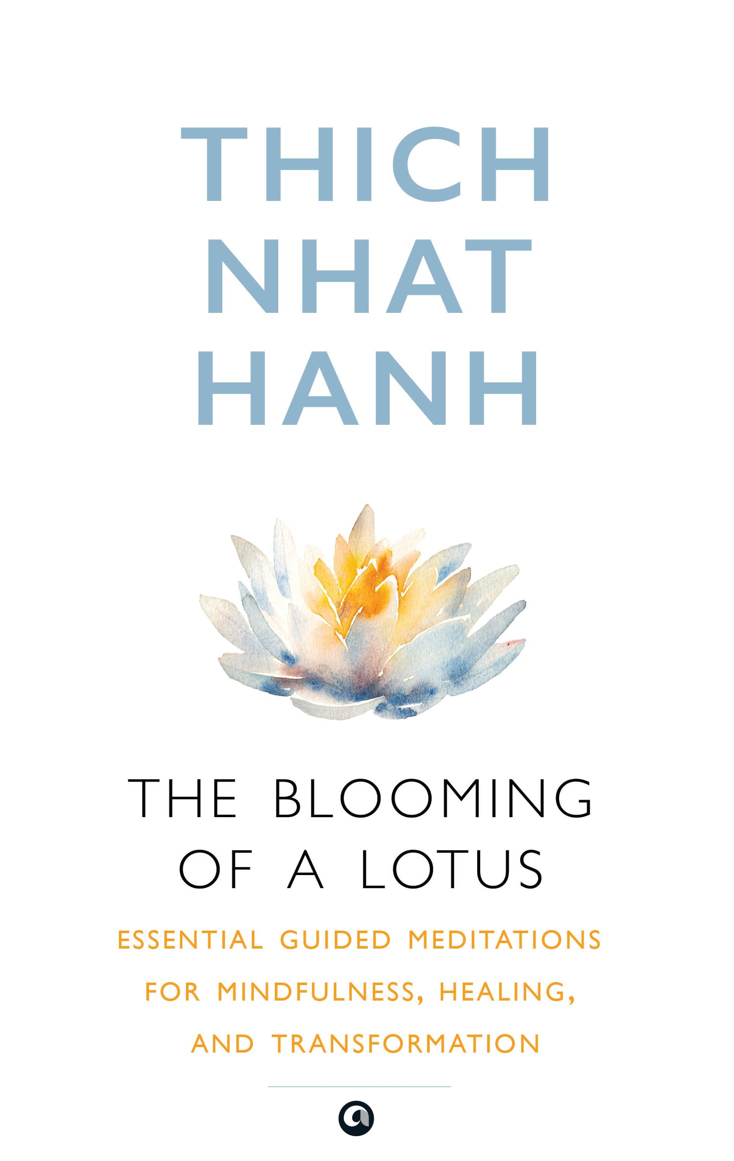 The Blooming of A Lotus : Essential Guided Meditations for Mindfulness, Healing, and Transformation