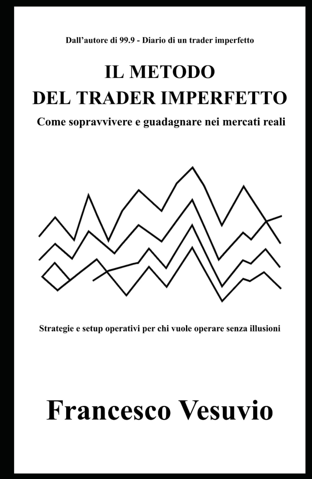 IL METODO DEL TRADER IMPERFETTO: Strategie e setup operativi per chi vuole operare senza illusioni