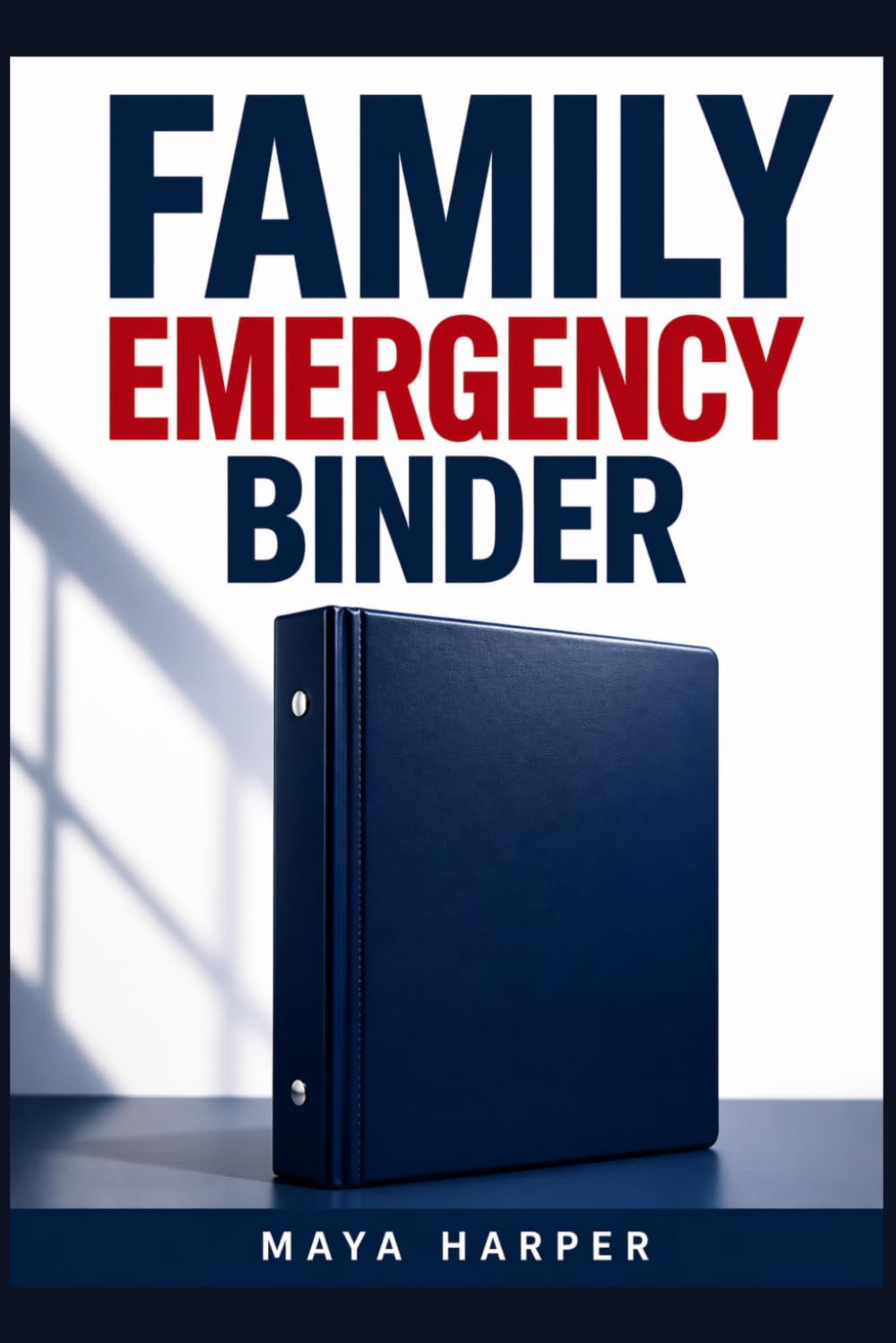 Family Emergency Binder: How to Organize Your Important Documents, Medical Information, Insurance, Financial Details, Password Access, and Crisis Instructions in One Place