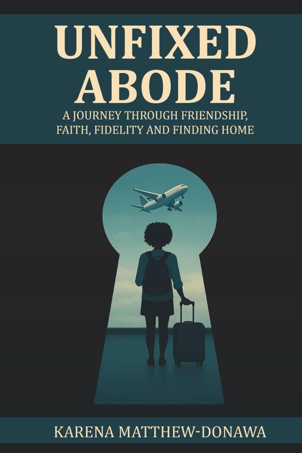 Unfixed Abode: A journey through friendship, faith, fidelity and finding home