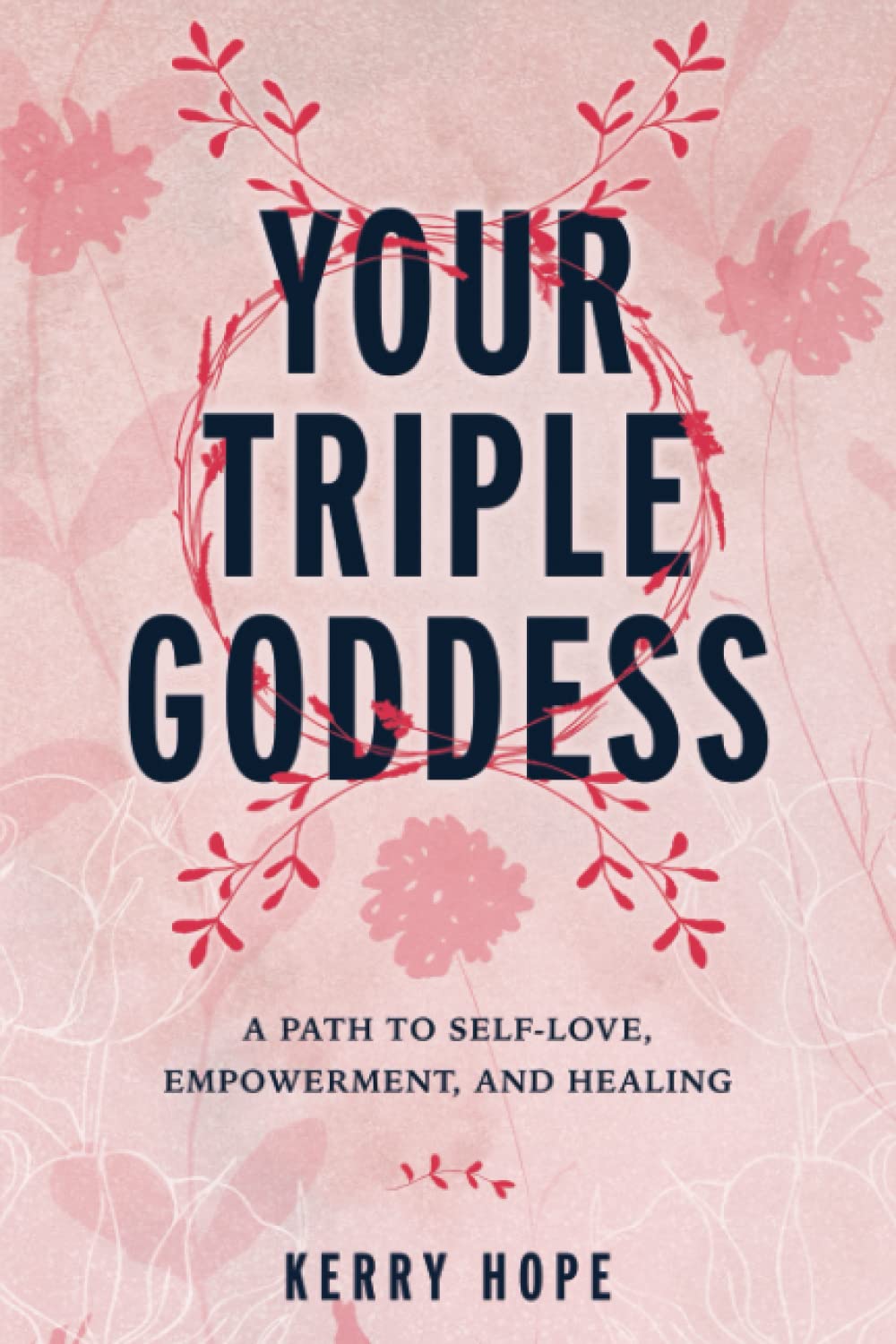 Your Triple Goddess: A Path to Self-Love, Empowerment, and Healing