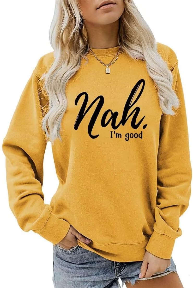 Nah I'm Good Sweatshirt, Letter Print Funny Saying Sweatshirt for Women Casual Long Sleeve Crew Neck Pullover Tops