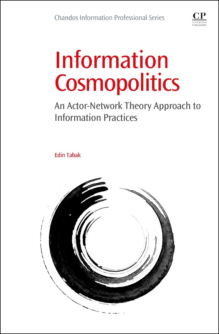 Information Cosmopolitics: An Actor-Network Theory Approach to Information Practices (Chandos Information Professional Series)