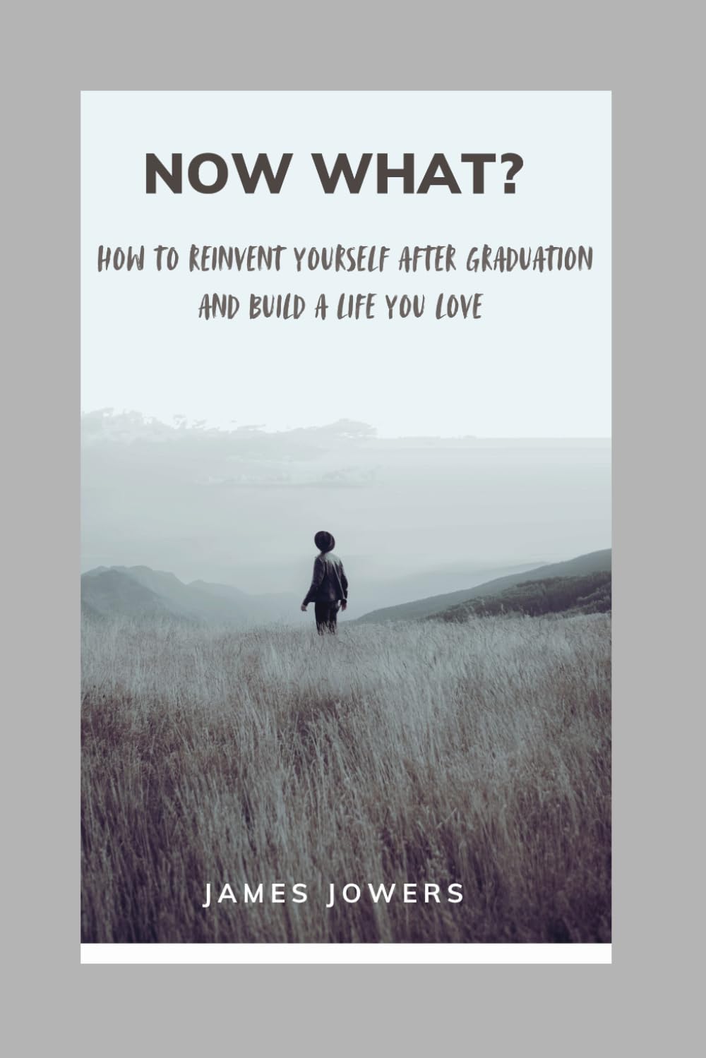 Now What?: How to Reinvent Yourself After Graduation and Build a Life You Love