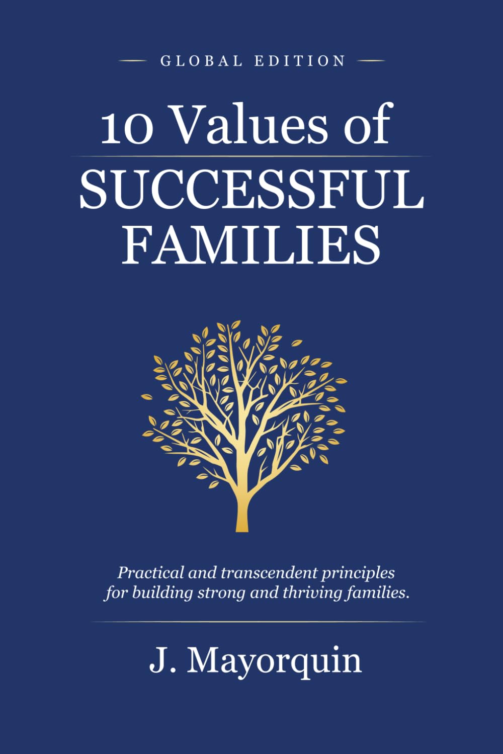 10 Values of Successful Families: Practical and transcendent principles for building strong and thriving families