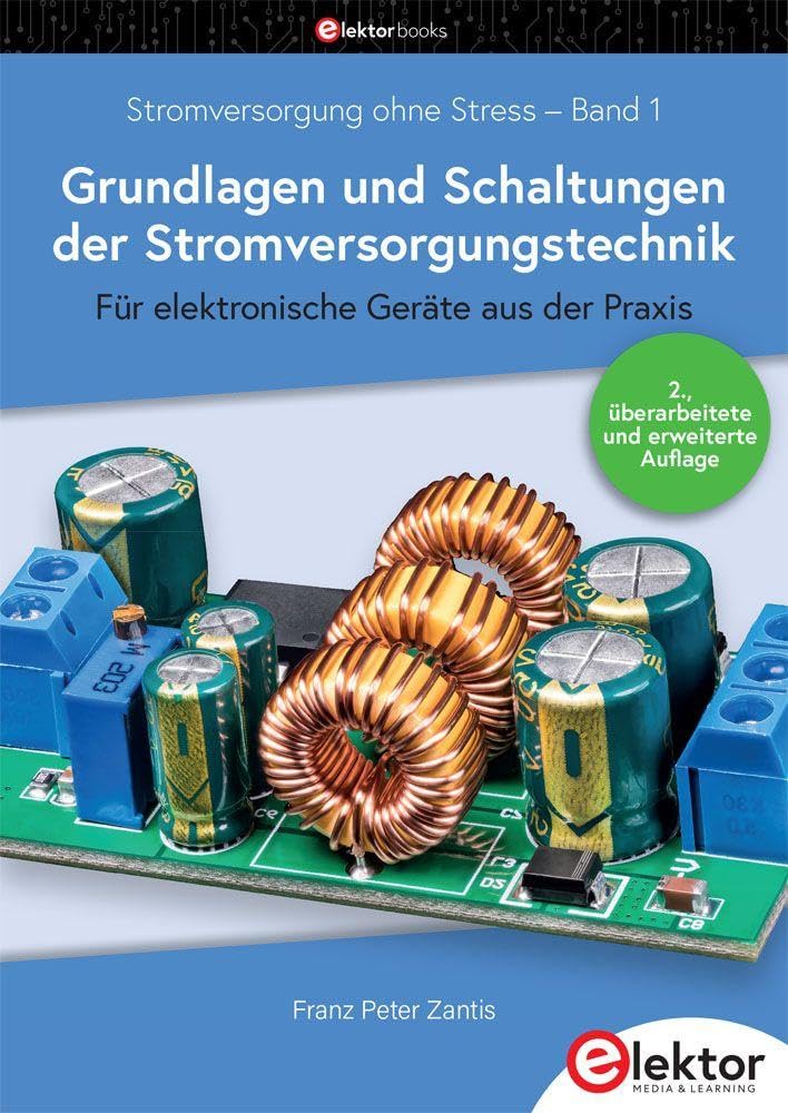 Stromversorgung ohne Stress 1 / Grundlagen und Schaltungen der Stromversorgungstechnik: Für elektronische Geräte aus der Praxis