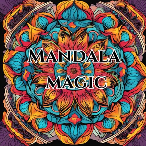 Magic Mandala: Color Your Way to Inner Peace and Balance