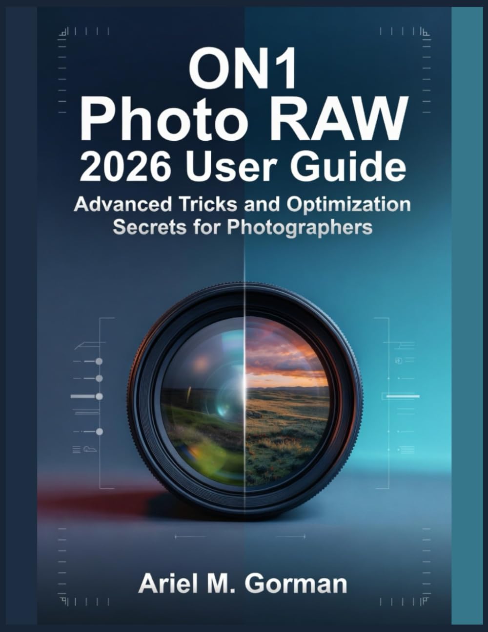 ON1 Photo RAW 2026 User Guide: Advanced Tricks and Optimization Secrets for Photographers