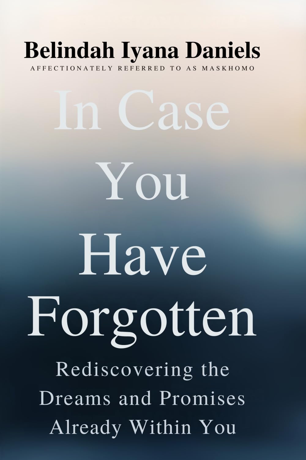 In Case You Have Forgotten: Rediscovering the Dreams and Promises Already Within You