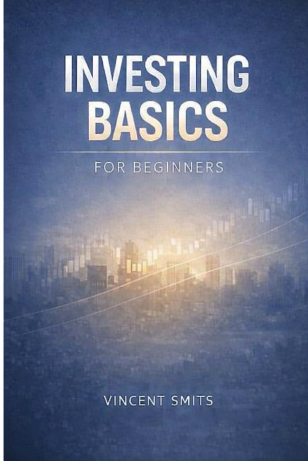 Investing Basics for Beginners: A practical guide for beginners who want to understand investing, avoid common mistakes, and build long-term financial confidence without hype or complex stra