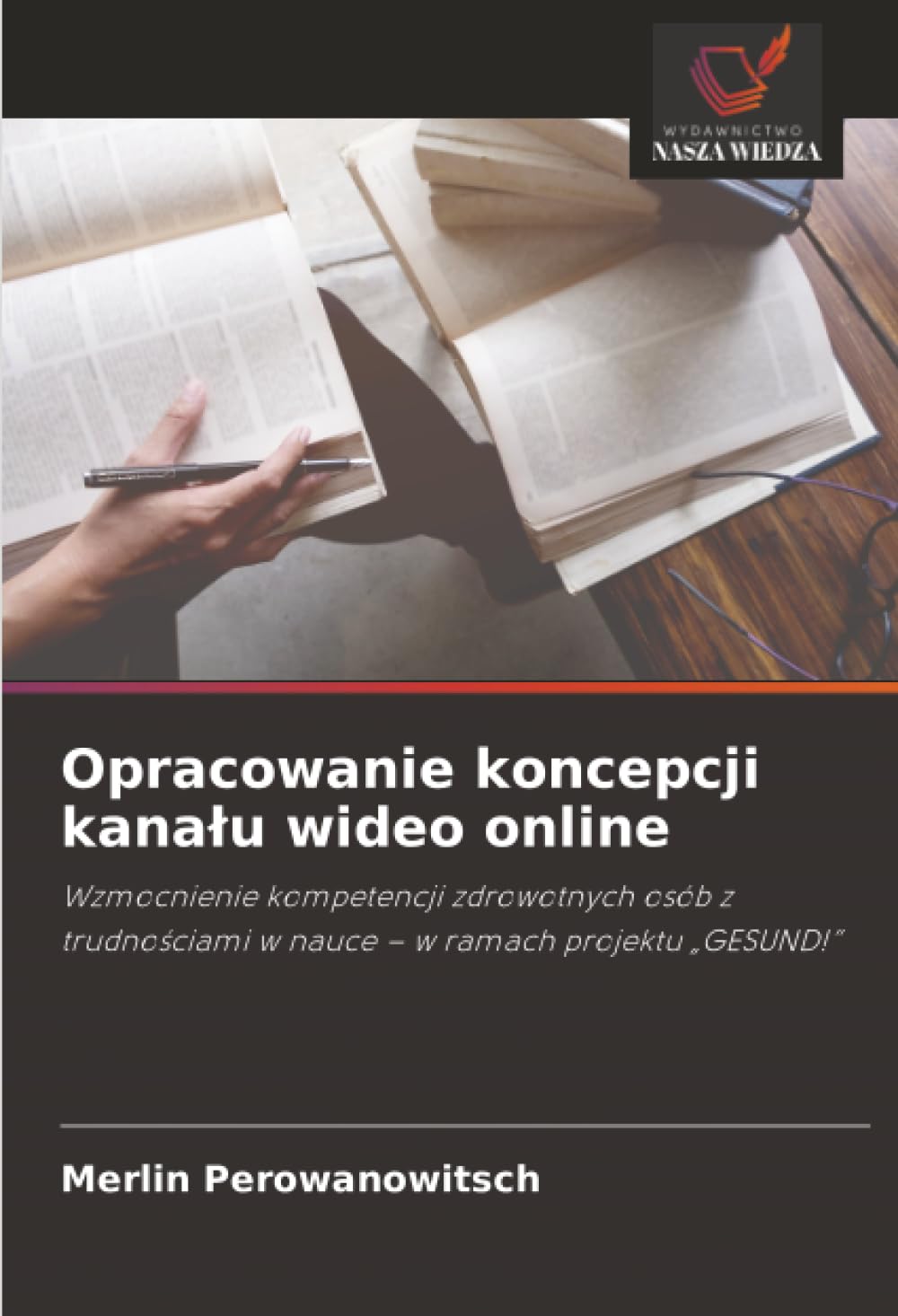 Opracowanie koncepcji kana¿u wideo online: Wzmocnienie kompetencji zdrowotnych osób z trudno¿ciami w nauce - w ramach projektu "GESUND!"