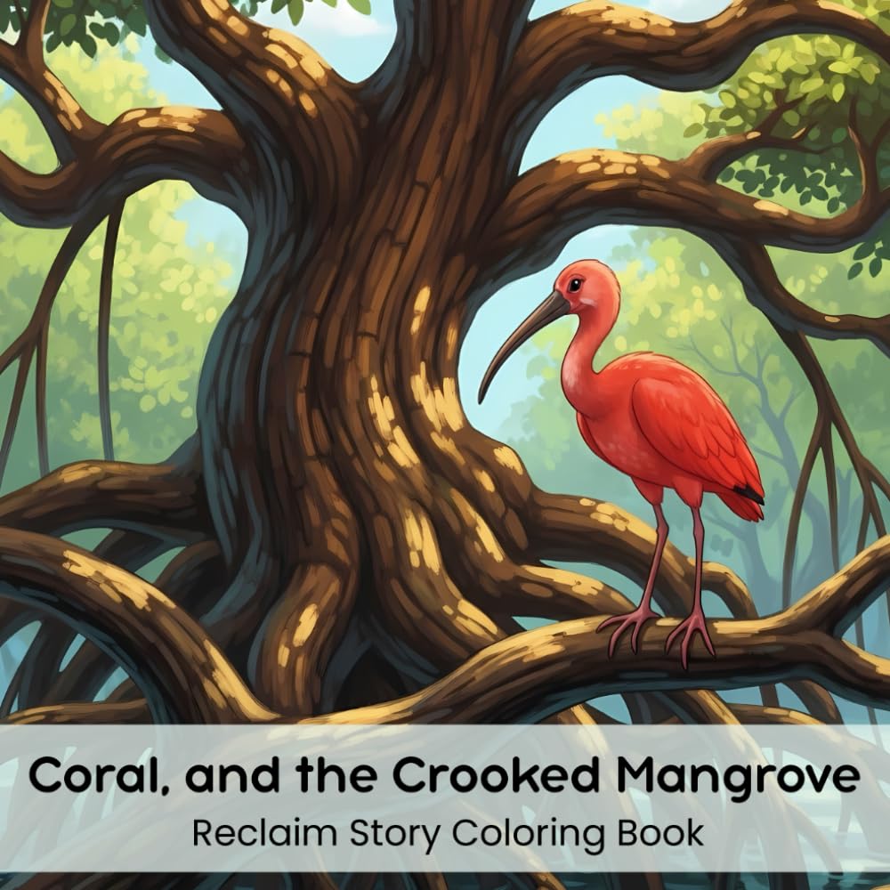Coral, and the Crooked Mangrove: Reclaim Story Coloring Book (8.5 x 8.5”)