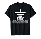 Stay Grounded Electrical Engineering Symbol Engineers Joke T-Shirt