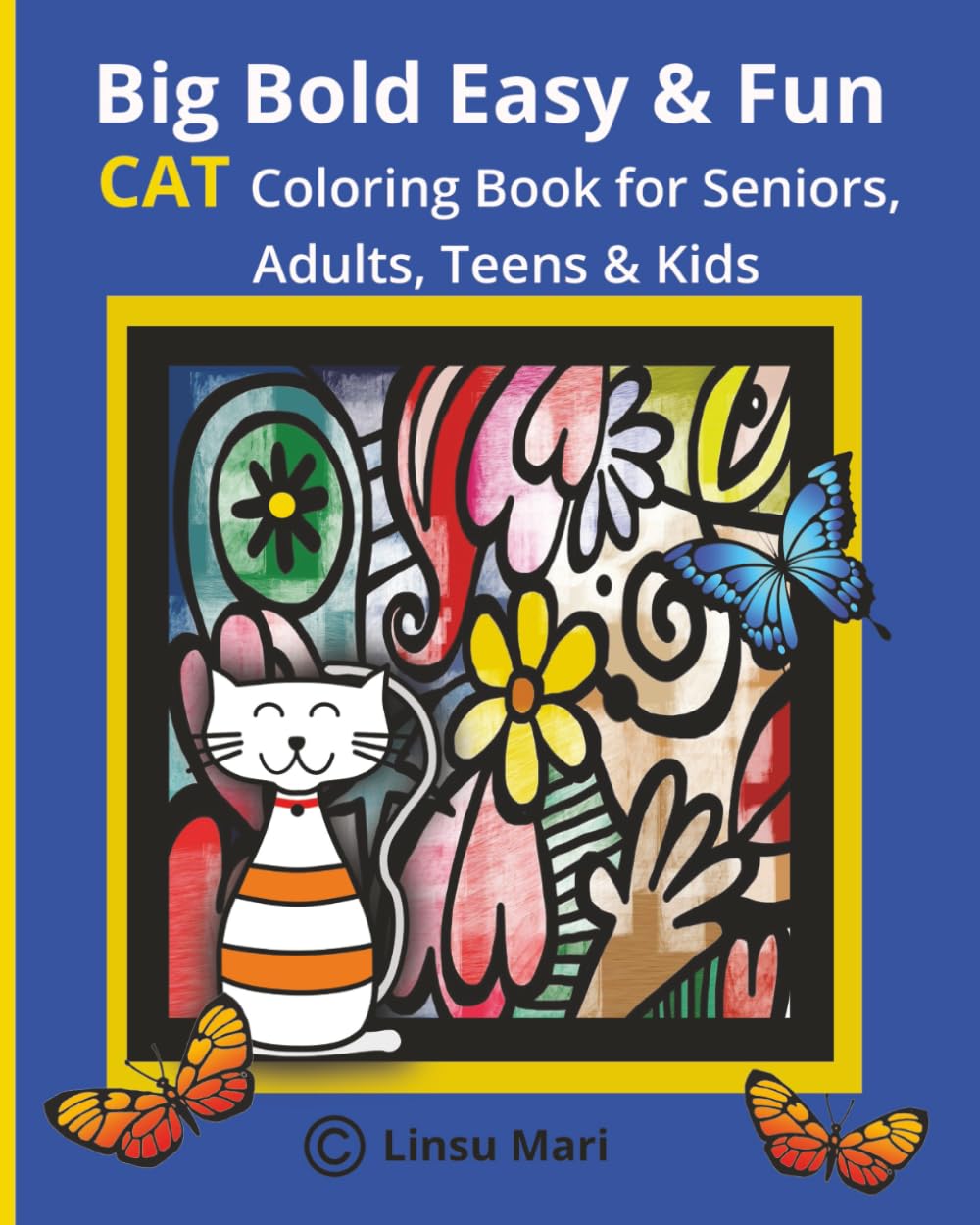 Big Bold Easy and Fun CAT Coloring Book for Seniors, Adults, Teens and Kids: For fun, relaxation, anti-anxiety, de-stressing, playing and bringing out the artist in you, and for all cat lovers