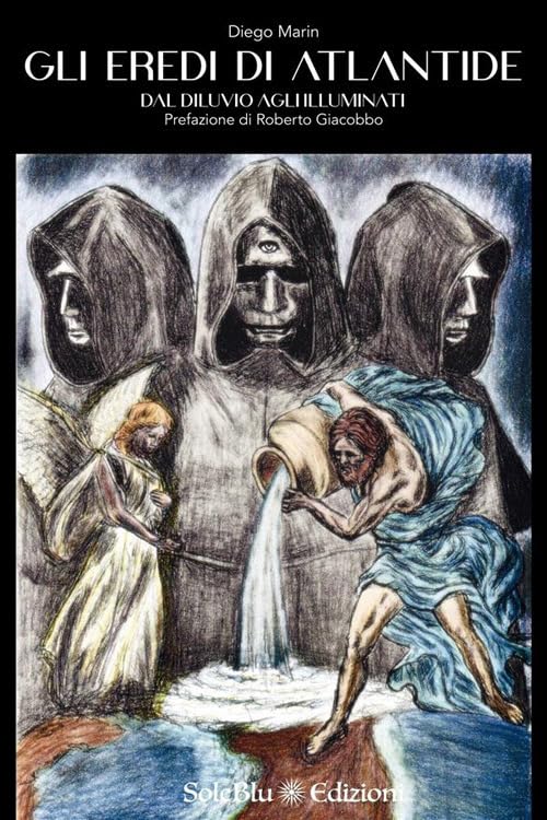 Gli eredi di Atlantide. Dal diluvio agli Illuminat