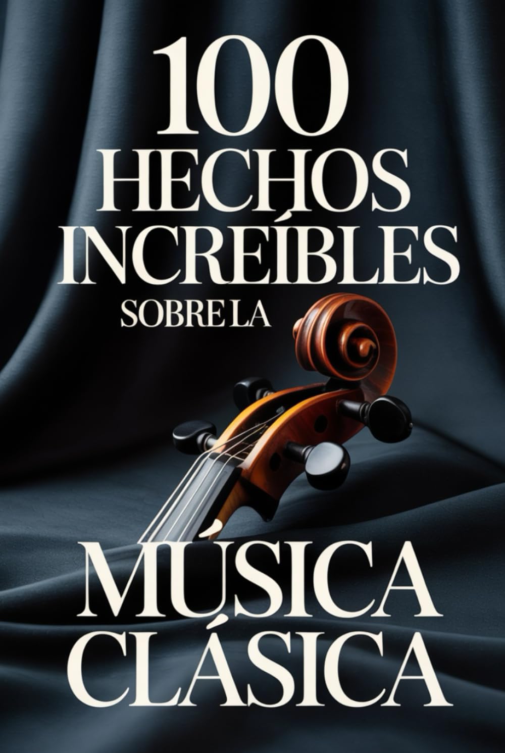 100 Hechos Increíbles sobre la Música Clásica: Una guía sencilla y llena de curiosidades sobre compositores, óperas y obras maestras inmortales (100 ... Bach y los Grandes Maestros de la Historia)