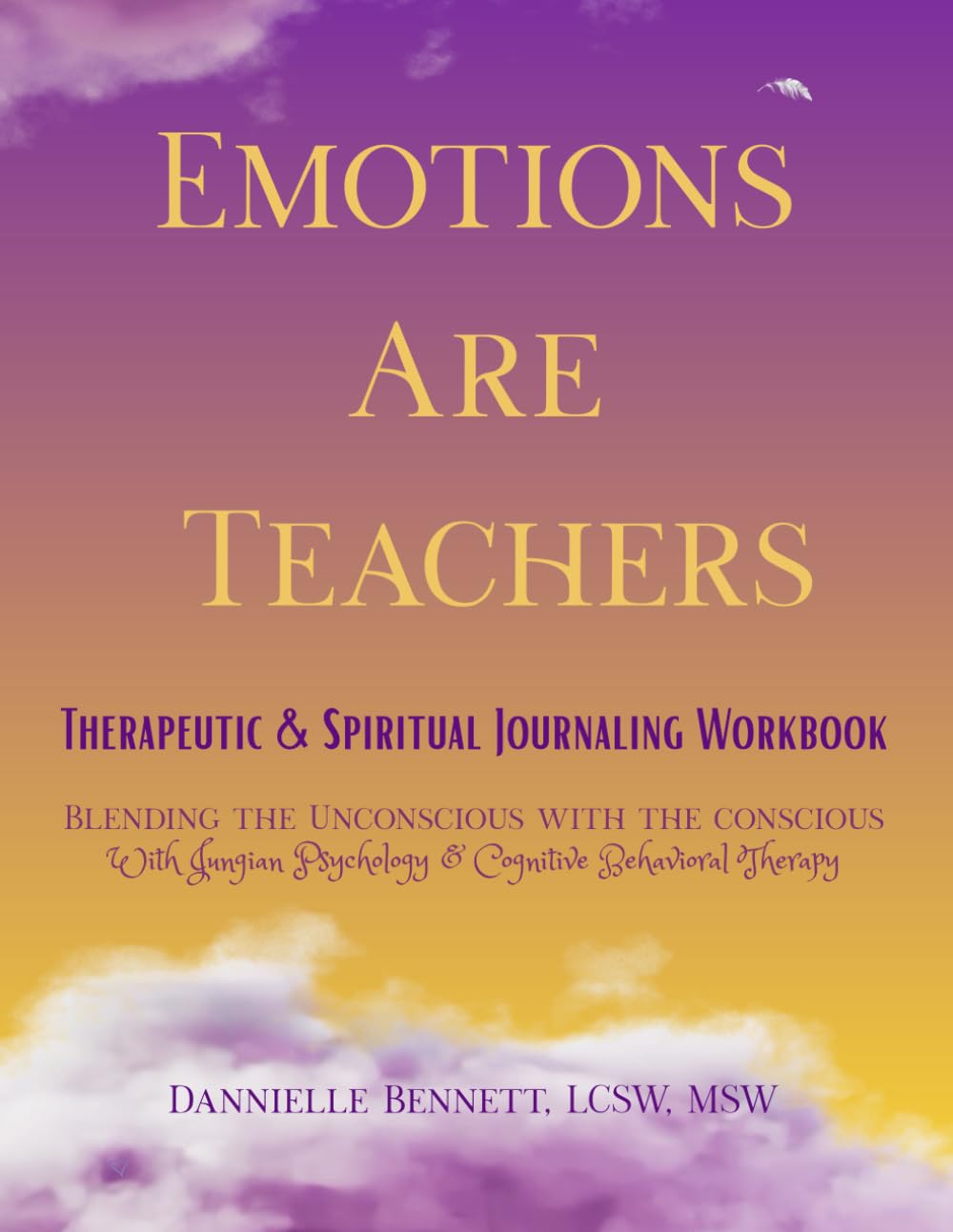 Emotions Are Teachers - Therapeutic & Spiritual Journaling Workbook: Blending the Unconscious with the Conscious with Jungian Psychology & Cognitive Behavioral Therapy