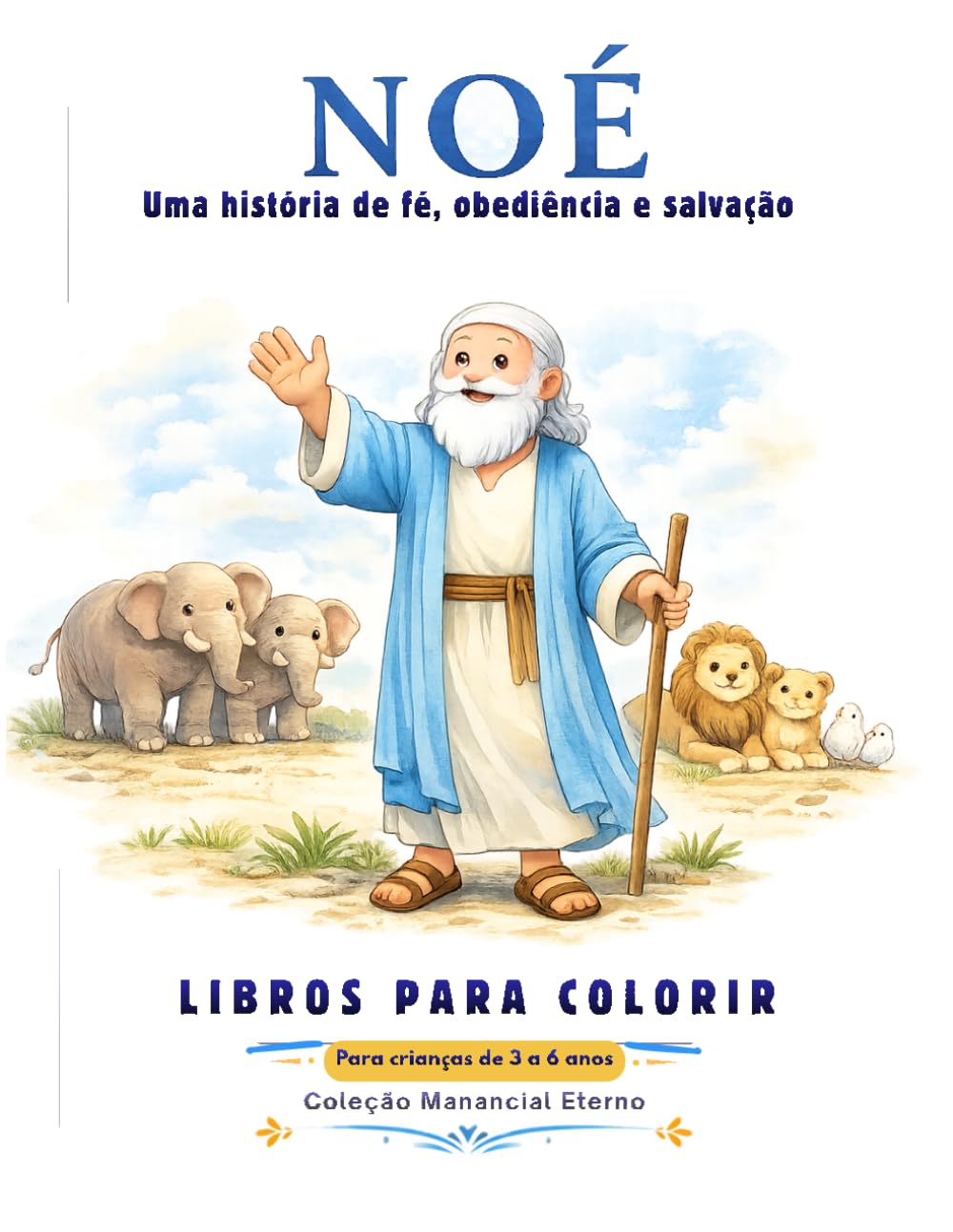 Noé: Uma história de fé, obediência e salvação: História bíblica para colorir para crianças de 3 a 6 anos (Coleção Manancial Eterno 3 a 6 anos)