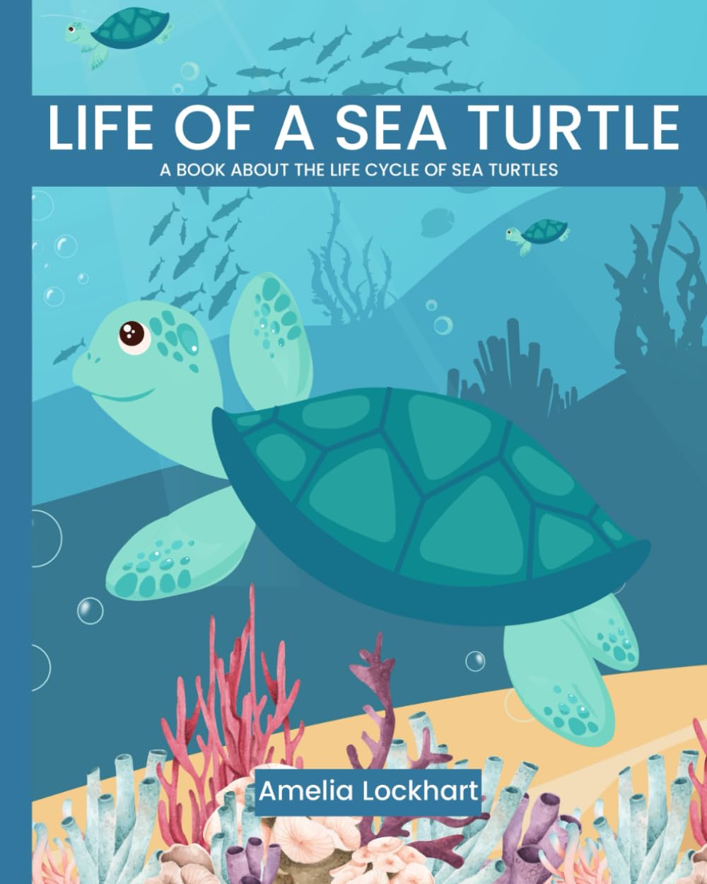 Life of a Sea Turtle: A book about the life cycle of sea turtles.