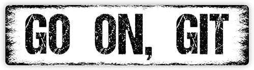 Go On, Git Street Sign Plaque In Distressed White With Black Edge