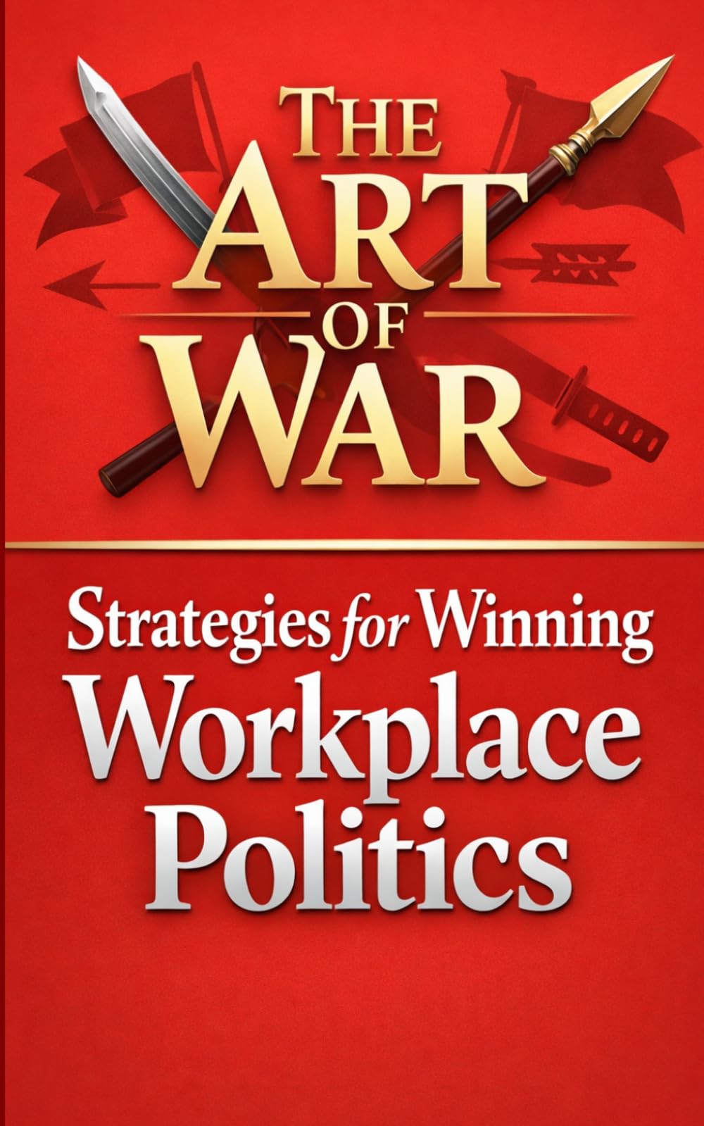 The Art of War: Strategies for Winning Workplace Politics (In a Nutshell)