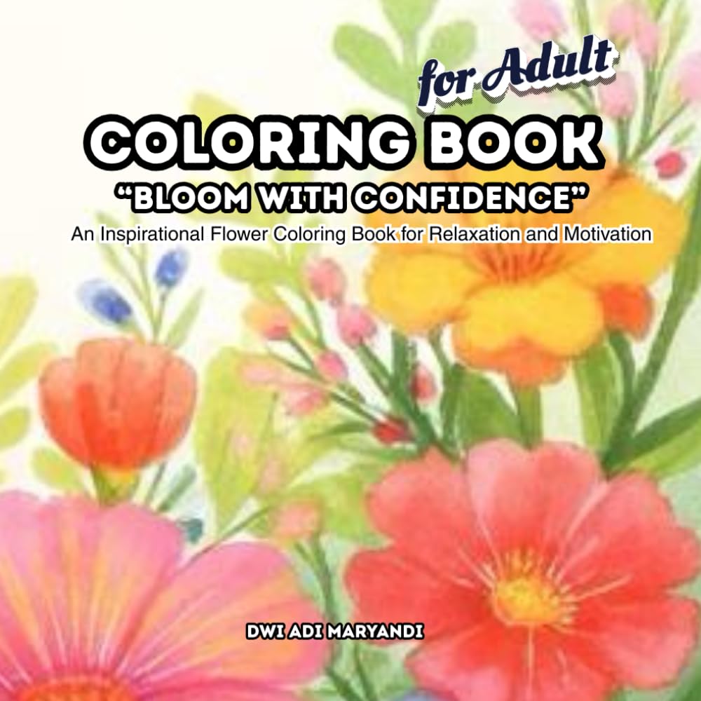 Bloom with Confidence: An Inspirational Flower Coloring Book for adult Relaxation and Motivation, Stress Relief, Mindfulness, Inspirational Quotes, 50 flower and motivational ready colouring pages,