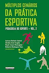 Múltiplos cenários da prática esportiva: Pedagogia do esporte - vol. 2: Volume 2