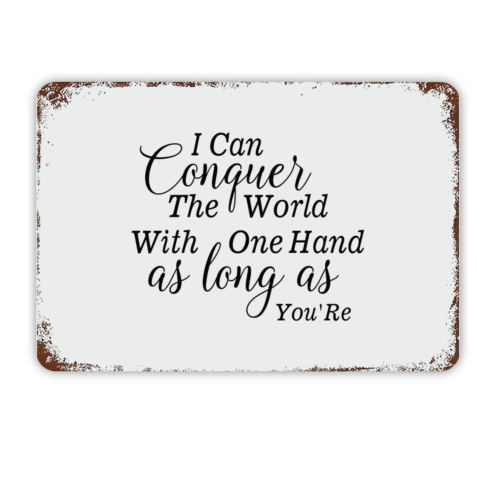 ENEDNATE Quote Metal Sign I Can Conquer The World with One Hand As Long As You're Retro Decorative Aluminum Tin Signs 8x12 Man Cave Street Metal Sign for Office School Classroom Nursery Decoration