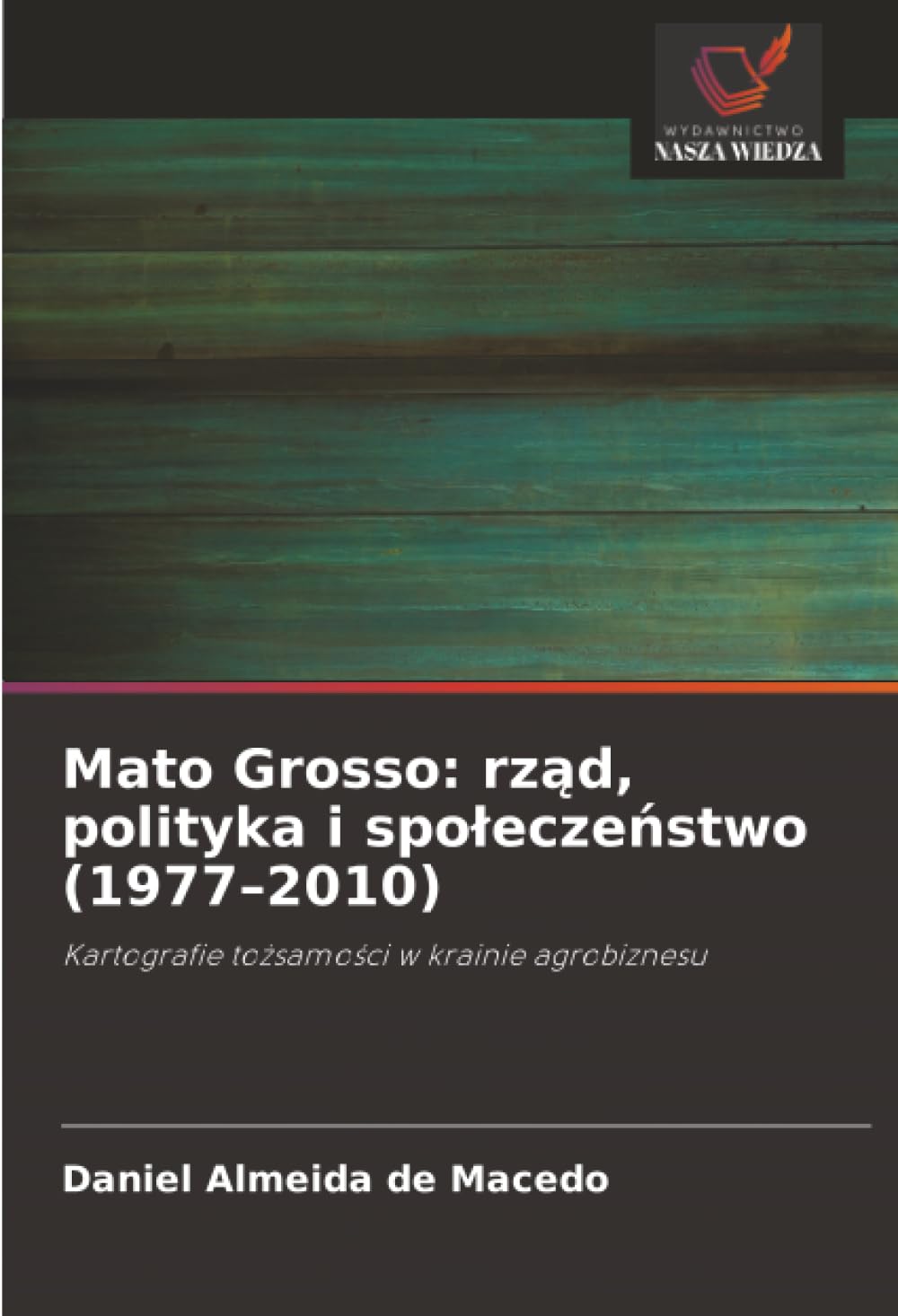 Mato Grosso: rząd, polityka i społeczeństwo (1977–2010): Kartografie tożsamości w krainie agrobiznesu