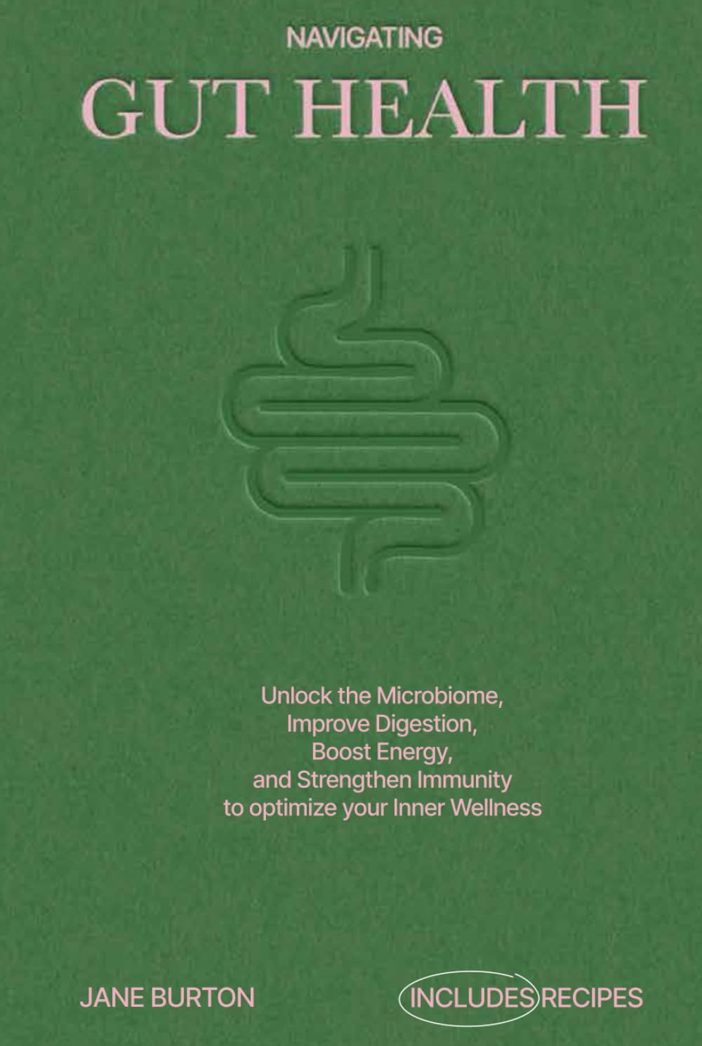 Navigating Gut Health: Unlock the Microbiome, Improve Digestion, Boost Energy, and Strengthen Immunity to optimize your Inner Wellness