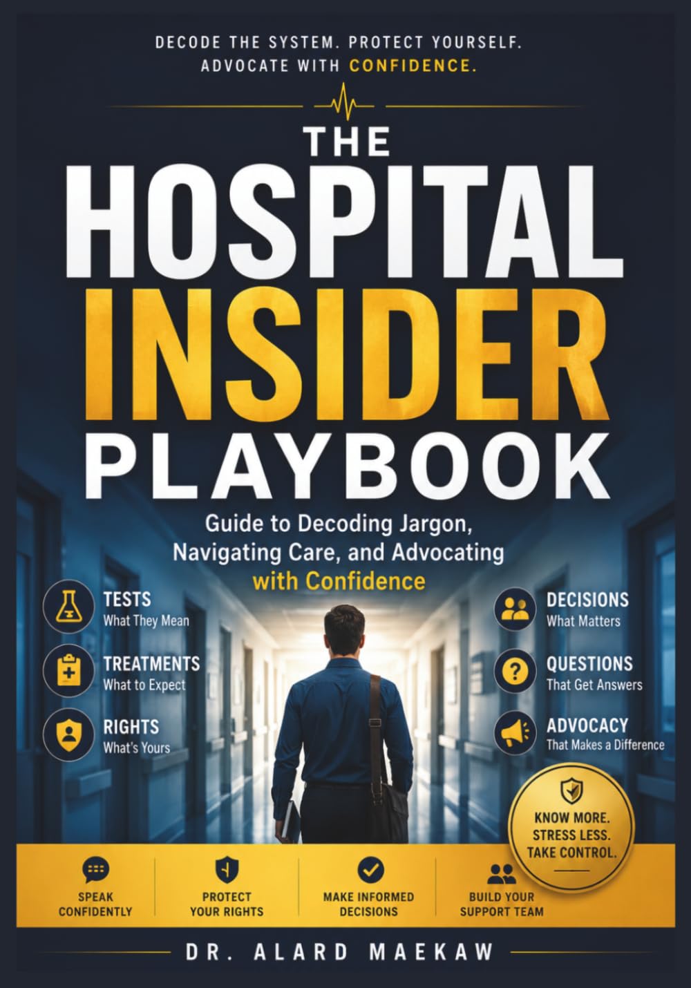 The Hospital Insider Playbook: Guide to Decoding Jargon, Navigating Care and Advocating with Confidence