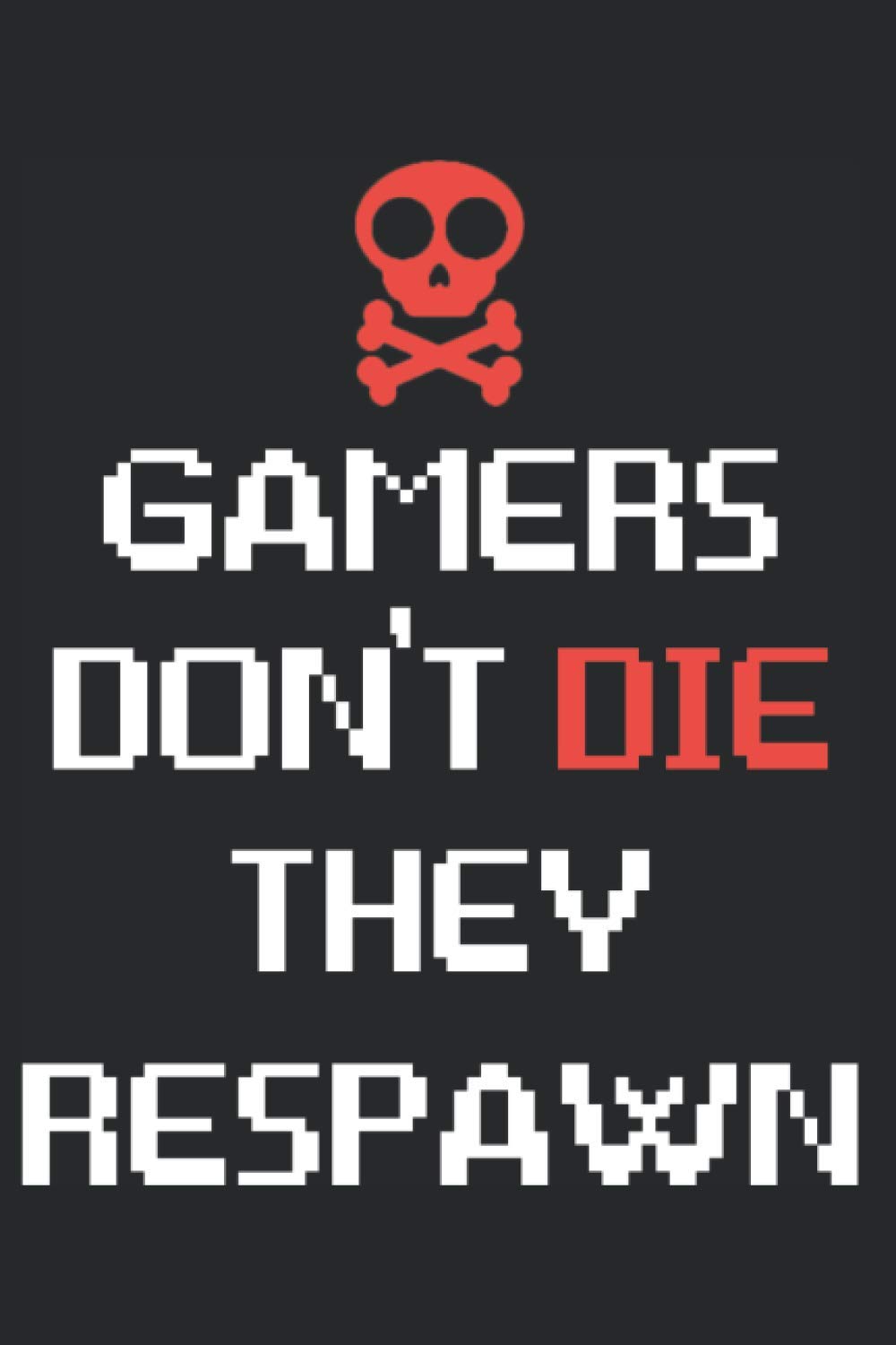 Gamers Don't Die They Respawn RPG Journal: Role Playing Game Notebook (RPG Journals)