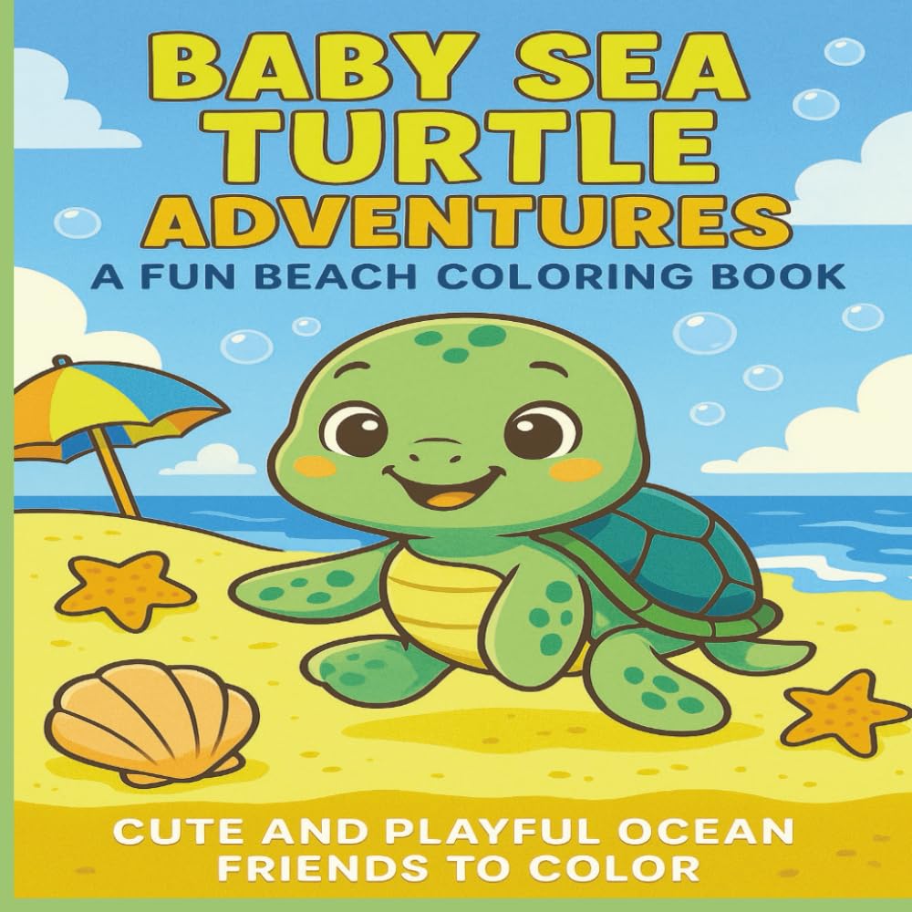 Baby Sea Turtle Adventures: A Fun Beach Coloring Book: Cute and Playful Ocean Friends to Color