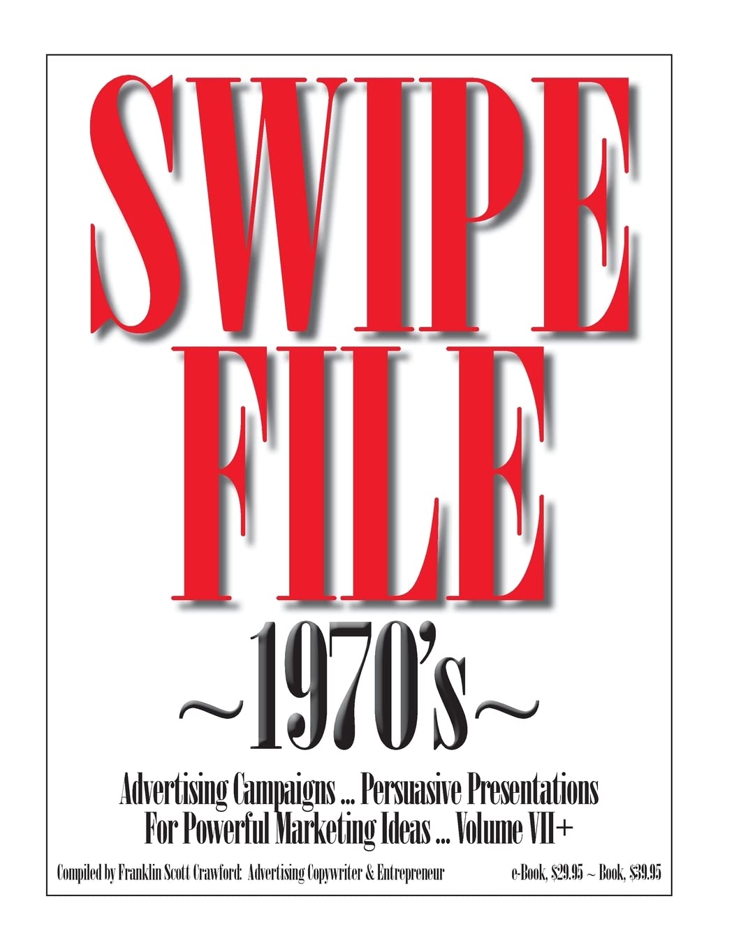 SWIPE FILE ~1970's~ Advertising Campaigns ... Volume VII+: Persuasive Presentations For Powerful Marketing Ideas