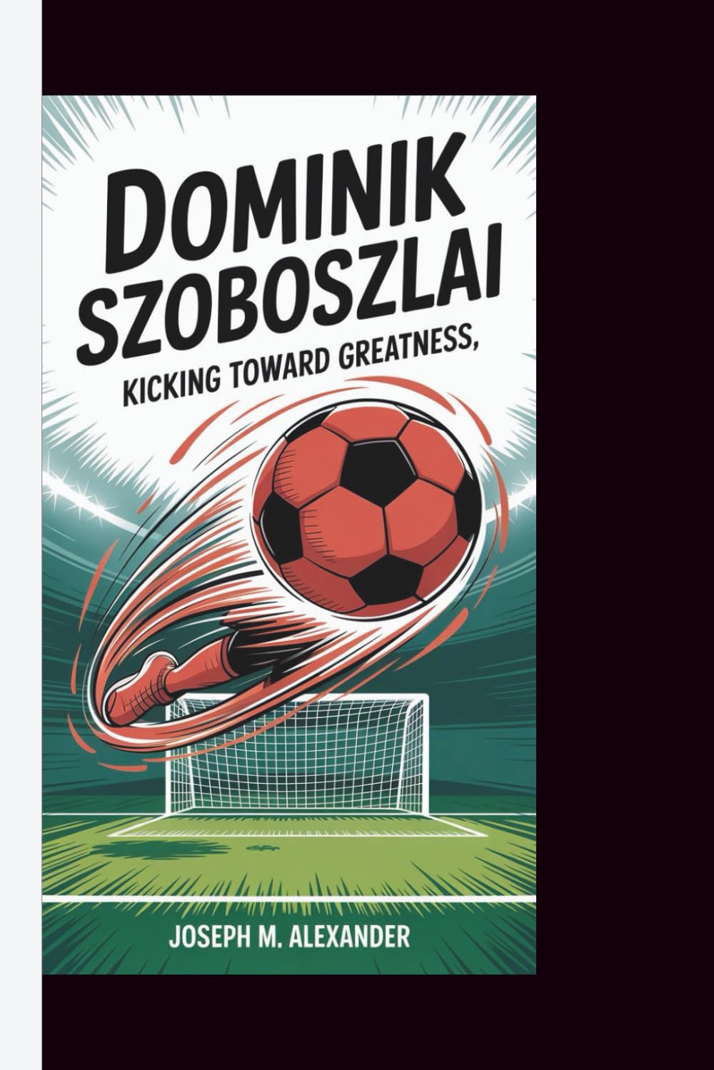 DOMINIK SZOBOSZLAI: Kicking Toward Greatness