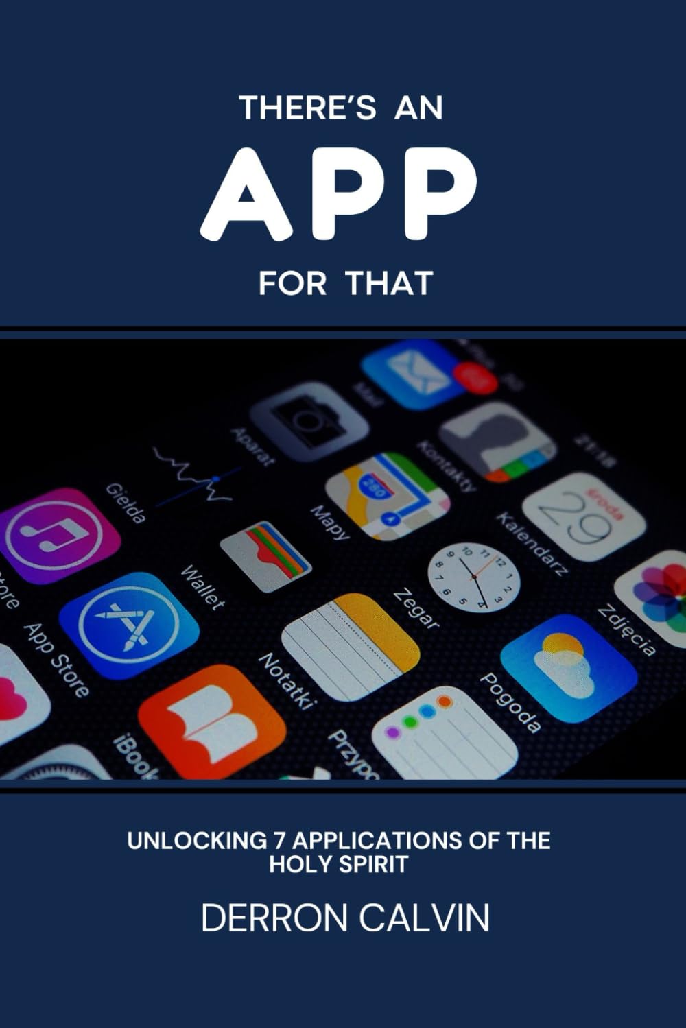 There's An App For That: Unlocking the Seven Applications of the Holy Spirit for Everyday Life