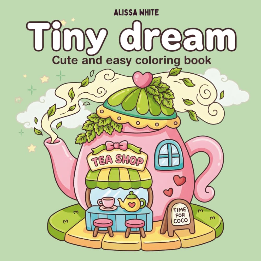 Tiny dream: Cute & Easy Cozy Spaces Coloring Book for Teens & Adults: Hygge Rooms, Cozy Nooks, Cute Cafés & Sweet Decor for Relaxation and Stress Relief