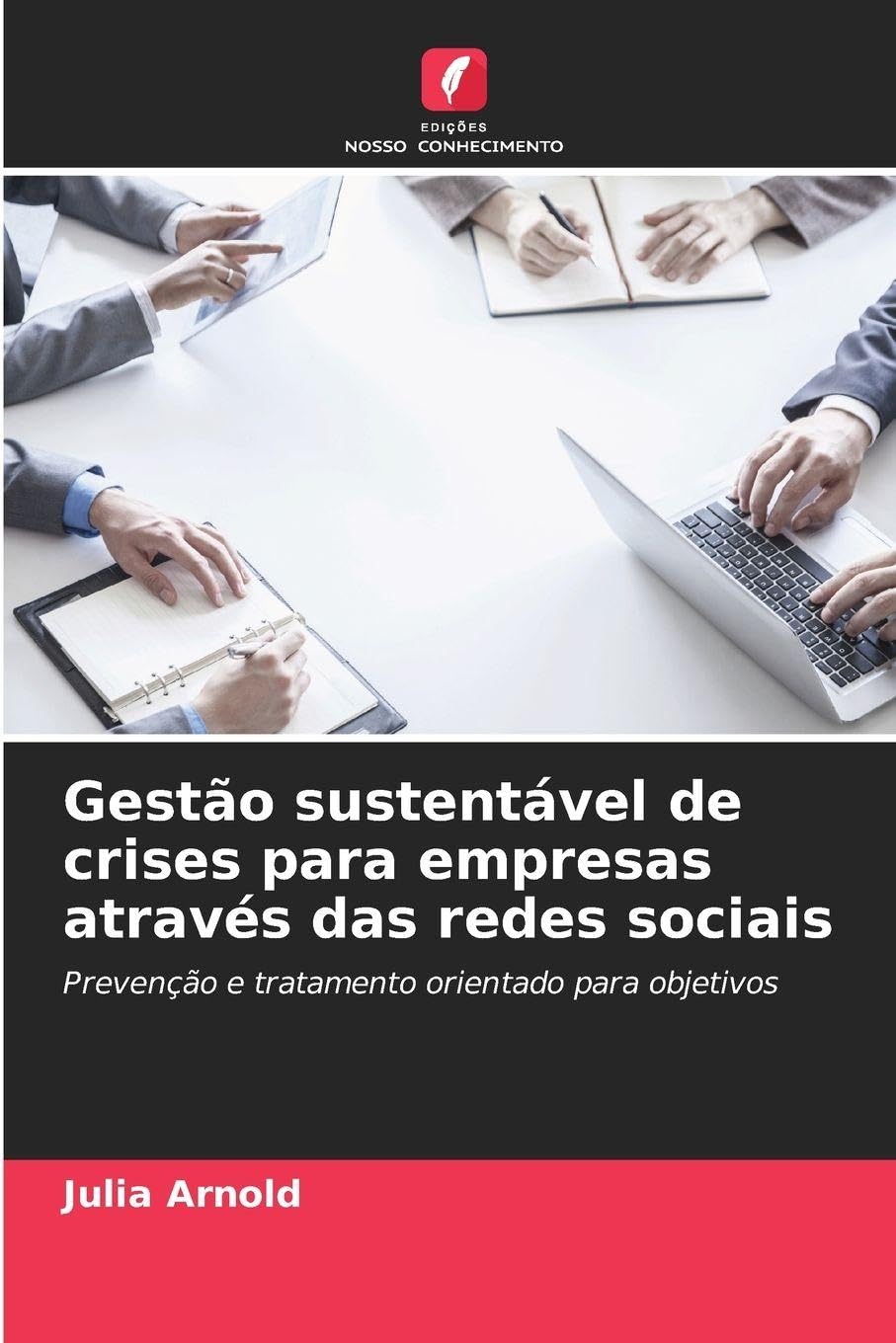 Gestão sustentável de crises para empresas através das redes sociais: Prevenção e tratamento orientado para objetivos