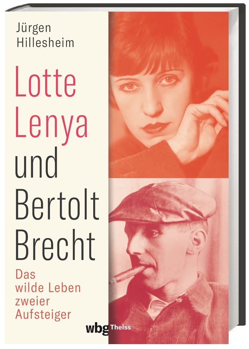 Lotte Lenya und Bertolt Brecht. Das wilde Leben zweier Aufsteiger