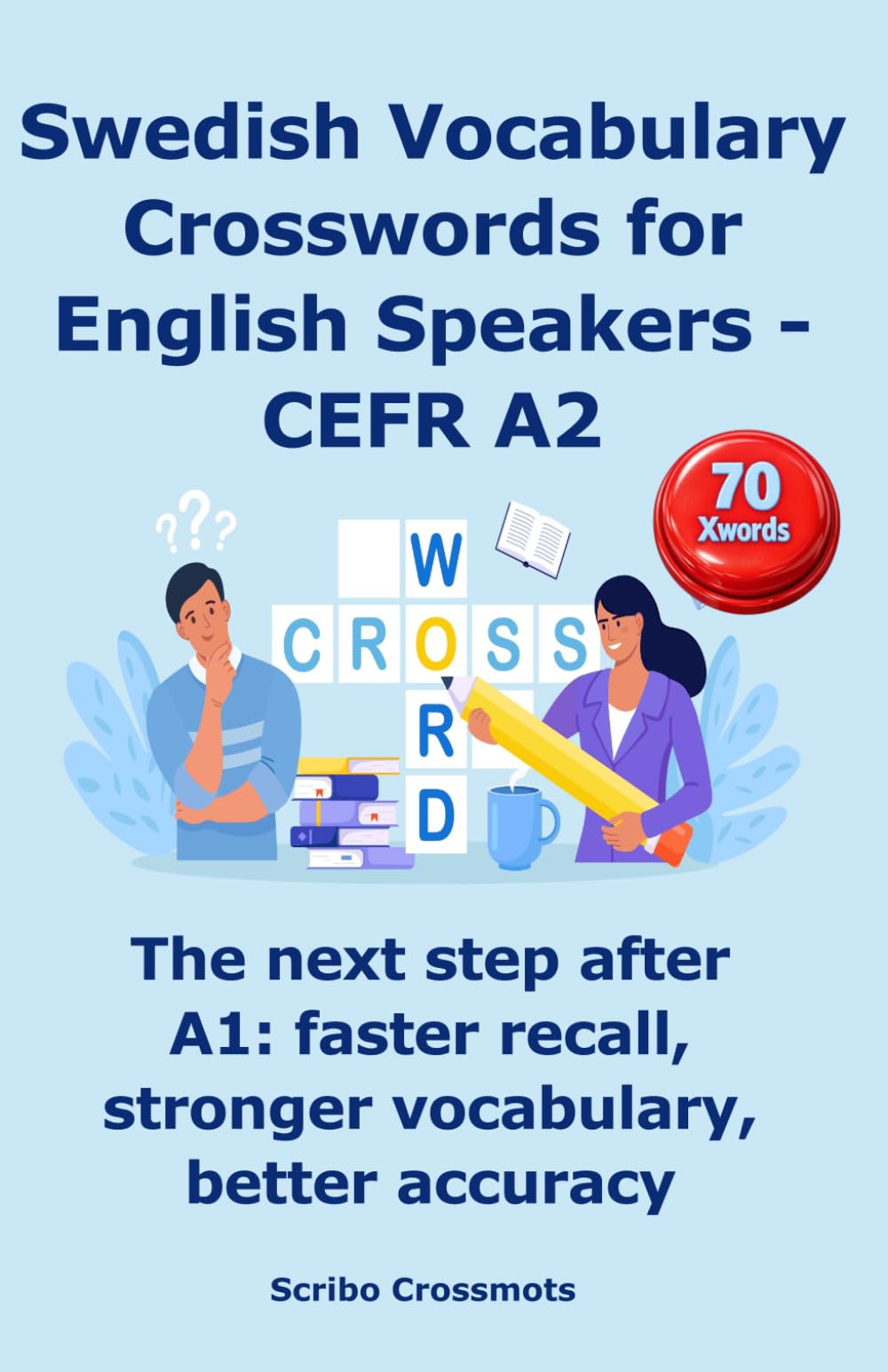 Swedish Vocabulary Crosswords for English Speakers - CEFR A2: The next step after A1: faster recall, stronger vocabulary, better accuracy (the CEFR Swedish A1-C1 series for English Speakers)