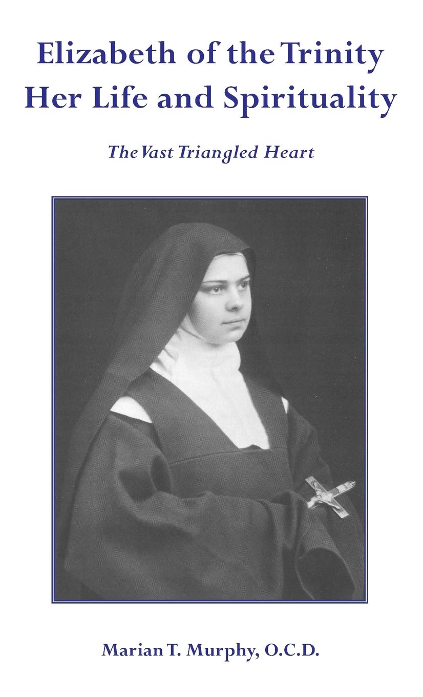 Elizabeth of the Trinity: Her Life and Spirituality