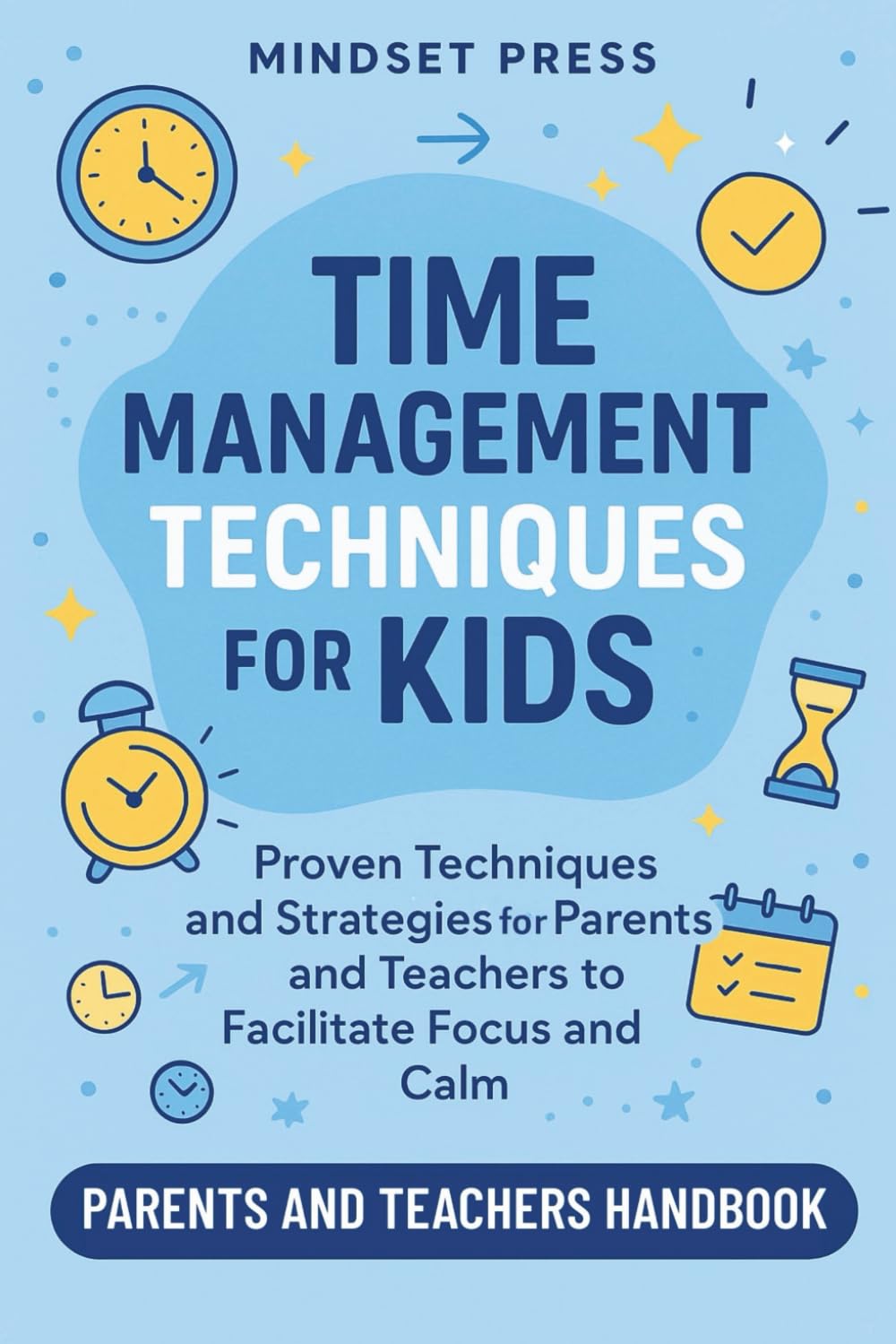 Time Management Techniques for Kids: Proven Techniques and Strategies for Parents and Teachers to Facilitate Focus and Calm (15-Minute Counseling Techniques)