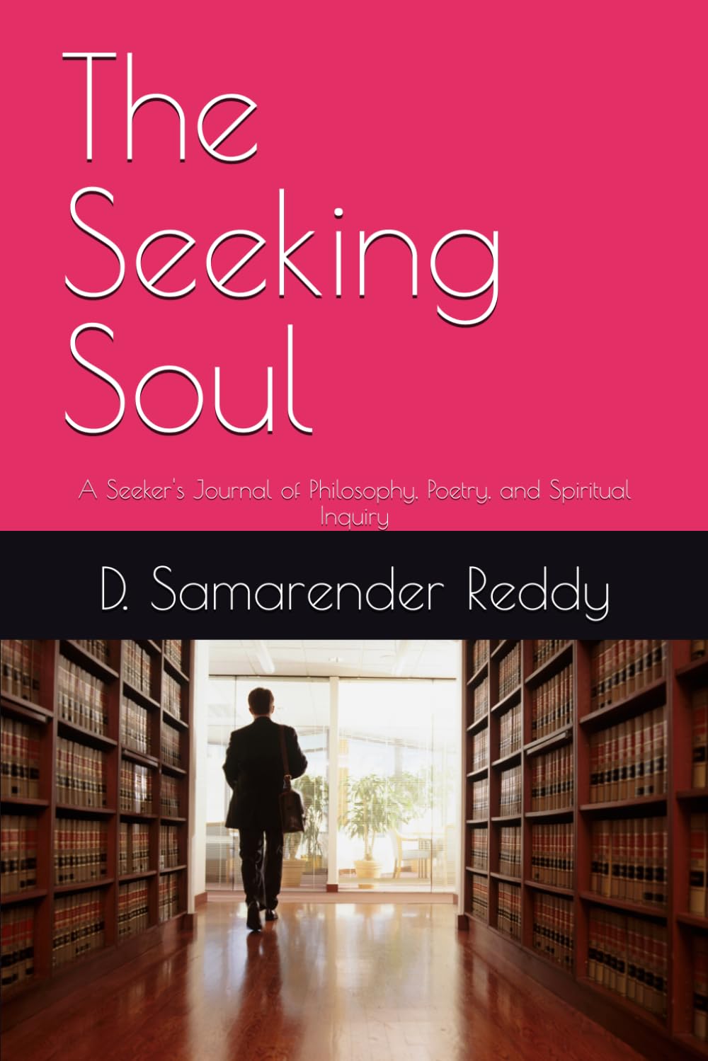 The Seeking Soul: A Seeker's Journal of Philosophy, Poetry, and Spiritual Inquiry
