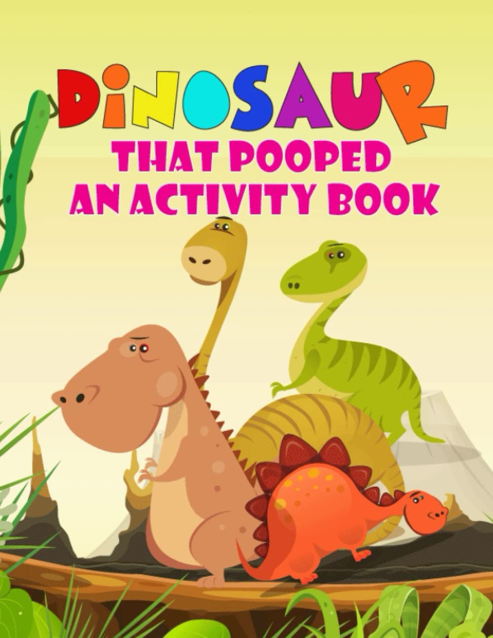 Dinosaur That Pooped An Activity: A Fun Kid Dinosaur Workbook Game For Drawing Coloring Pages, Dot To Dot, Dot Markers, Geometric Dinosaur, Trace And ... for kids (The dinosaur pooped book for kids)