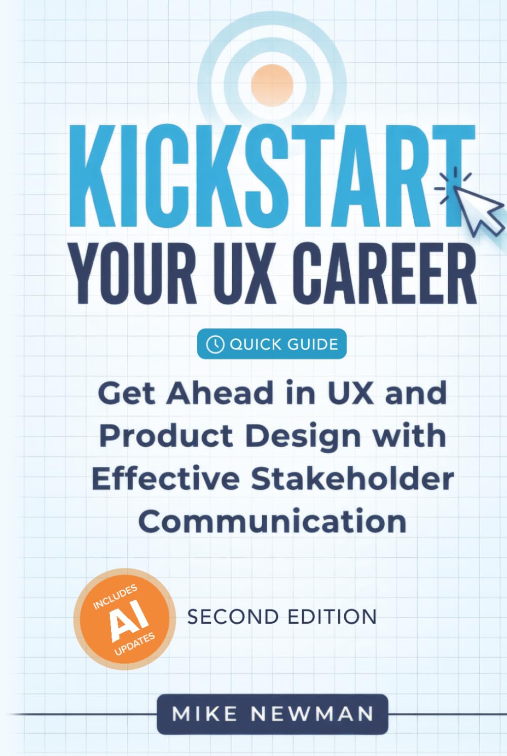Kickstart Your UX Career (Second Edition): Get Ahead in UX and Product Design with Effective Stakeholder Communication - Updated for AI